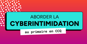 Image de cours - Aborder la cyberintimidation au primaire en CCQ